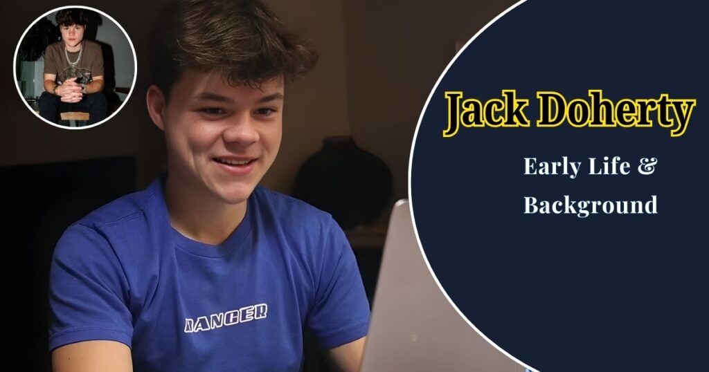 Jack Doherty
Early Life &
 Background