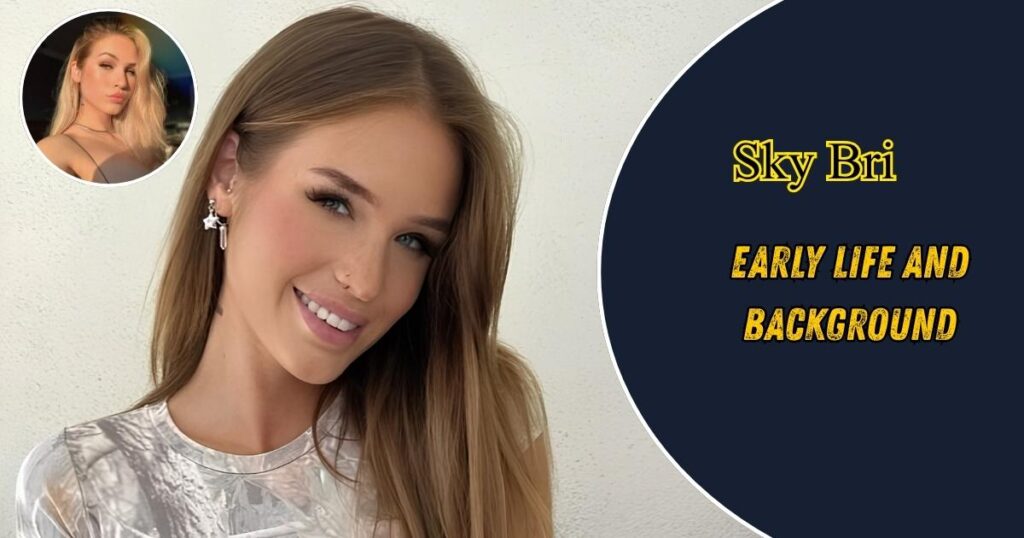 Sky Bri Early Life and Background